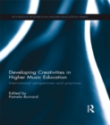 Developing Creativities in Higher Music Education : International Perspectives and Practices - eBook