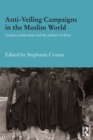Anti-Veiling Campaigns in the Muslim World : Gender, Modernism and the Politics of Dress - eBook