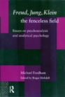 Freud, Jung, Klein - The Fenceless Field : Essays on Psychoanalysis and Analytical Psychology - eBook