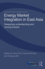 Energy Market Integration in East Asia : Deepening Understanding and Moving Forward - eBook