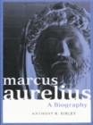 Marcus Aurelius : A Biography - Anthony R Birley