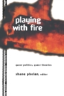 Playing with Fire : Queer Politics, Queer Theories - eBook