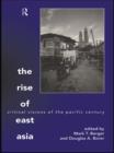 The Rise of East Asia : Critical Visions of the Pacific Century - Mark Berger