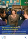 Small-Scale Research in Primary Schools : A Reader for Learning and Professional Development - eBook