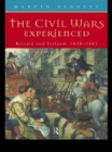The Civil Wars Experienced : Britain and Ireland, 1638-1661 - Martyn Bennett