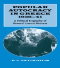 Popular Autocracy in Greece, 1936-1941 : A Political Biography of General Ioannis Metaxas - eBook