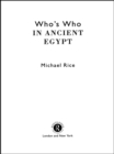 Who's Who in Ancient Egypt - Michael Rice