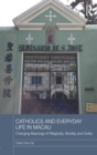 Catholics and Everyday Life in Macau : Changing Meanings of Religiosity, Morality and Civility - eBook