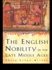 The English Nobility in the Late Middle Ages : The Fourteenth-Century Political Community - Chris Given-Wilson