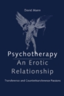 Psychotherapy: An Erotic Relationship : Transference and Countertransference Passions - eBook