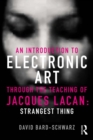 An Introduction to Electronic Art Through the Teaching of Jacques Lacan : Strangest Thing - eBook