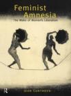 Feminist Amnesia : The Wake of Women's Liberation - eBook
