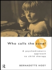 Who Calls the Tune? : A Psychodramatic Approach to Child Therapy - Bernadette Hoey