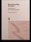 Deconstructing the Hero : Literary Theory and Children's Literature - Margery Hourihan