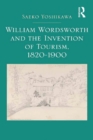 William Wordsworth and the Invention of Tourism, 1820-1900 - eBook