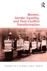 Women, Gender Equality, and Post-Conflict Transformation : Lessons Learned, Implications for the Future - eBook