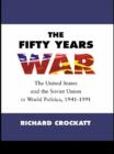 The Fifty Years War : The United States and the Soviet Union in World Politics, 1941-1991 - Richard Crockatt