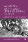 Women's Work and Lives in Rural Greece : Appearances and Realities - eBook