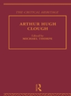 Arthur Hugh Clough : The Critical Heritage - Michael Thorpe