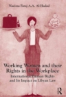 Working Women and their Rights in the Workplace : International Human Rights and Its Impact on Libyan Law - eBook