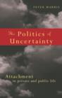 The Politics of Uncertainty : Attachment in Private and Public Life - eBook