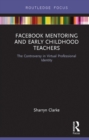 Facebook Mentoring and Early Childhood Teachers : The Controversy in Virtual Professional Identity - eBook
