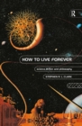 How to Live Forever : Science Fiction and Philosophy - eBook