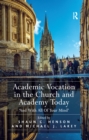Academic Vocation in the Church and Academy Today : 'And With All Of Your Mind' - eBook