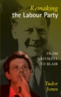 Remaking the Labour Party : From Gaitskell to Blair - Tudor Jones