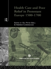 Health Care and Poor Relief in Protestant Europe 1500-1700 - eBook