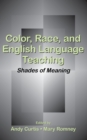 Color, Race, and English Language Teaching : Shades of Meaning - eBook