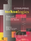 Consuming Technologies : Media and Information in Domestic Spaces - eBook