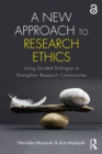 A New Approach to Research Ethics : Using Guided Dialogue to Strengthen Research Communities - eBook
