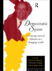 Democratic Spain : Reshaping External Relations in a Changing World - eBook