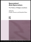 Syncretism/Anti-Syncretism : The Politics of Religious Synthesis - eBook