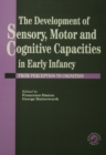 The Development Of Sensory, Motor And Cognitive Capacities In Early Infancy : From Sensation To Cognition - eBook