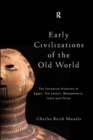 Early Civilizations of the Old World : The Formative Histories of Egypt, The Levant, Mesopotamia, India and China - eBook