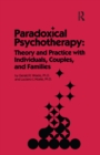 Paradoxical Psychotherapy : Theory & Practice With Individuals Couples & Families - eBook