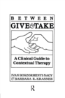 Between Give And Take : A Clinical Guide To Contextual Therapy - eBook