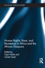 Human Rights, Race, and Resistance in Africa and the African Diaspora - eBook