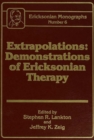 Extrapolations : Demonstrations Of Ericksonian Therapy : Ericksonian Monographs 6 - eBook