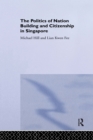 The Politics of Nation Building and Citizenship in Singapore - Michael Hill