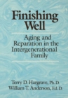 Finishing Well: Aging And Reparation In The Intergenerational Family - Terry D. Hargrave