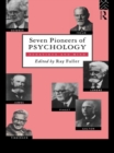 Seven Pioneers of Psychology : Behaviour and Mind - R. Fuller