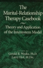 The Marital-Relationship Therapy Casebook : Theory & Application Of The Intersystem Model - eBook