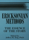 Ericksonian Methods : The Essence Of The Story - eBook