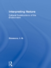 Interpreting Nature : Cultural Constructions of the Environment - eBook