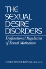 Sexual Desire Disorders : Dysfunctional Regulation of Sexual Motivation - eBook