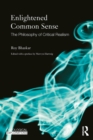 Enlightened Common Sense : The Philosophy of Critical Realism - eBook