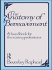 The Anatomy of Bereavement : A Handbook for the Caring Professions - eBook
